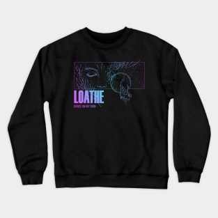 loathe Crewneck Sweatshirt